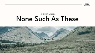 Ps Sean Casey  |  None Such As These