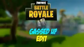 Fortnite Battle Royale | Gassed Up Edit | Trying to Edit Fortnite!