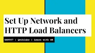 Set Up Network and HTTP Load Balancers | Qwiklabs | GSP007