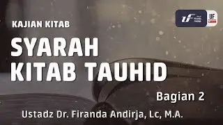 Kajian : Syarah Kitab Tauhid #2 -Ustadz Dr. Firanda Andirja, Lc, M.A.
