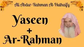 Ali Abdur Rahman Al Huthaify || Yaseen + Ar-Rahman ||