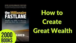 How to Create Great Wealth | The Millionaire Fastlane - M.J. DeMarco