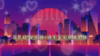 BILlO | Nach mare nal🥀😍 | ( Slowed + Reverbed) #slowed