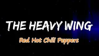 Red Hot Chili Peppers - The Heavy Wing (Lyrics)