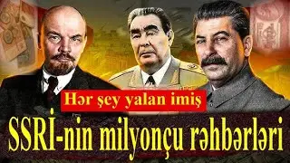 SSRİ-nin milyonçu rəhbərləri -  Onlar bu pulları necə qazanıblar?