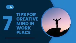 Soft Skills - Develop Creative Mind in Work Place. 7 Tips For Creative Thinking