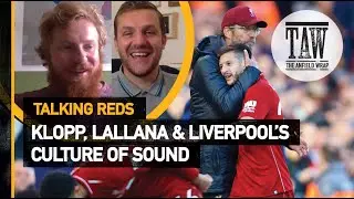 Klopp, Lallana And Liverpool's Culture Of Sound | Talking Reds