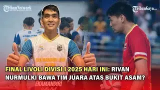 🔴LIVE PERTANDINGAN FINAL LIVOLI DIVISI 1 2025 HARI INI: Tim Rivan Nurmulki Siap Taklukkan Bukit Asam