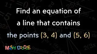 [Bite-Size Guide] Find an equation of a line that contains the points (3, 4) and (5, 6) | Algebra