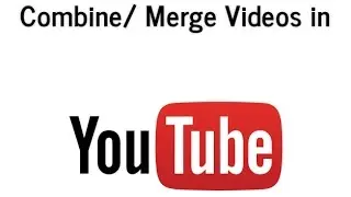 How to Combine/Merge Videos in Youtube