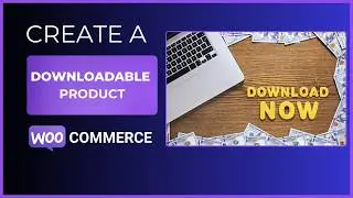 Create A Downloadable Product Within WooCommerce