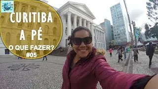 Andando Em Curitiba - O Que Fazer Em Curitiba - #05