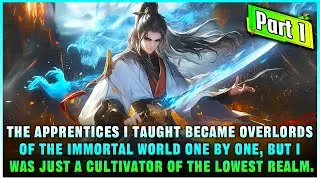 [Part 1] I Just A Low-Level Cultivator, But No One In The Entire Fairy World Dares To Mess With Me.