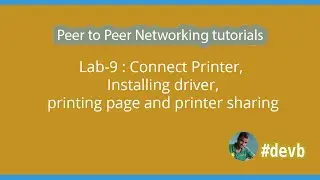 Lab-9 : Connect Printer, Installing driver, printing page and printer sharing
