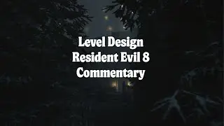 (Commentary) Level Design - Resident evil 8 inspired level