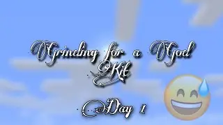 Grinding For A God Kit Day 1