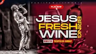 JESUS BRING FRESH WINE - ATMOSPHERE OF INTIMACY ||  MIN THEOPHILUS SUNDAY WORSHIP & PRAYER TIMES