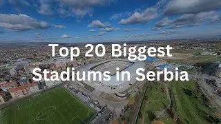 Top 20 Biggest Stadiums in Serbia