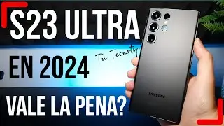 Samsung S23 ULTRA EN 2024 VALE LA PENA
