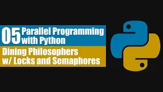 Parallel Programming with Python 05: Dining Philosophers with Locks and Semaphores