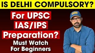 UPSC Preparation from Delhi | Is it compulsory to go to Delhi for IAS preparation?