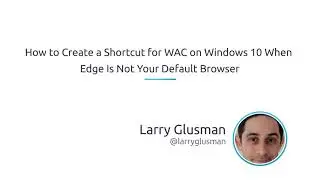 How to create a shortcut for WAC on Windows 10 when Edge is not your default browser
