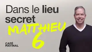 Matthieu 6 : Dans le lieu secret | Claude Houde