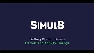 Arrivals and Activity Timing | SIMUL8 Getting Started Series