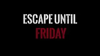 Escape until friday. Русский трейлер.