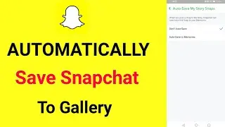 New Snapchat Update How to Save Snapchat Photo to Gallery Automatically