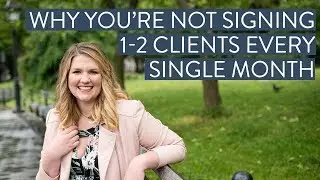 Why you’re not signing 1-2 clients every single month consistently