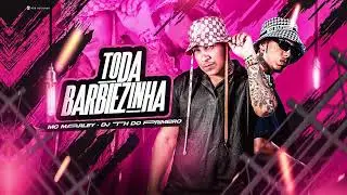 MC MARLEY E DJ TH DO PRIMEIRO - TODA BARBIEZINHA (REMIX BREGA FUNK)