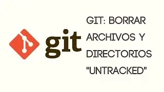 Git: Borrar Archivos y Directorios "Untracked" de un repositorio