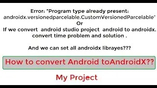 Program type already present: androidx.versionedparcelable. & How can convert android to androidx