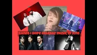BANDS I HOPE RELEASE MUSIC IN 2018