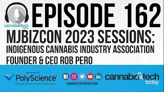 Episode 162: MJBizCon 2023 Sessions - Indigenous Cannabis Industry Association Founder/CEO Rob Pero