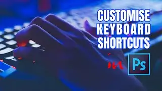 Photoshop Customise or Create Keyboard Shortcuts to make your Workflow Faster