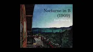 Ivor Gurney : Nocturne in B (1909)