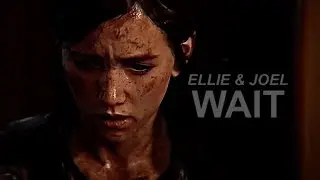 joel and ellie | wait (the last of us part 2)