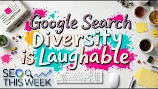 Google Search Diversity Factor - SEO This Week Episode 6 2025