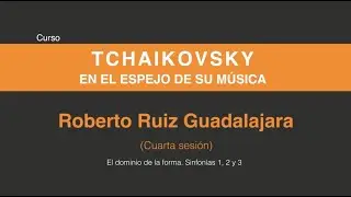 Tchaikovsky en el espejo de su música (Cuarta sesión 4/6)