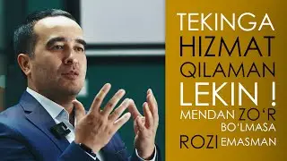 Tekinga shogirt olaman ! lekin mendan zo‘r bo‘lmasa rozimasman