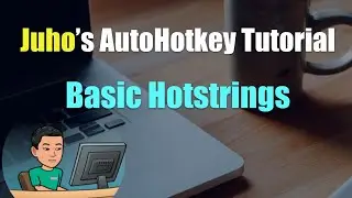 [Juho's AutoHotkey Tutorial #3 Hotstrings] Part 1 - Hotstring Basics