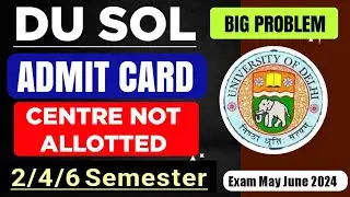 SOL Admit Card Problem Centre Not Allotted | Sol 2/4/6 Semester Admit Card Centre Not Allotted 2024