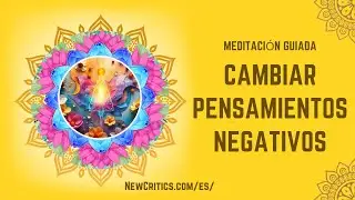 Meditación Guiada para Cambiar Pensamientos Negativos