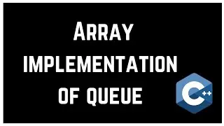 Array implementation of queue | C++ | Data structures