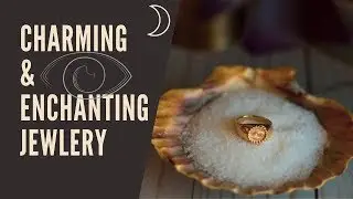 Charming, Charging & Enchanting Jewelry || Spellwork
