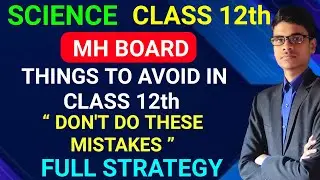 Don't do these mistakes in class 12th | Science | HSC Board | Things to avoid in class 12th |