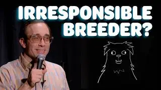 Irresponsible Breeder?