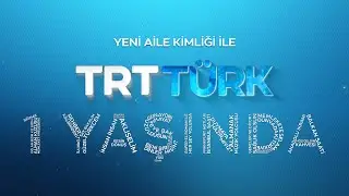 TRT TÜRK YENİ AİLE KİMLİĞİYLE 1 YAŞINDA!